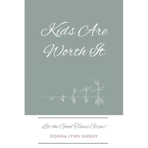 Kids Are Worth It: Let the Good Times Grow!