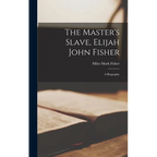 The Master's Slave, Elijah John Fisher: A Biography - Hardcover