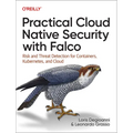 Practical Cloud Native Security with Falco: Risk and Threat Detection for Containers, Kubernetes, and Cloud