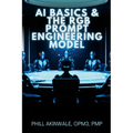 AI Basics and The RGB Prompt Engineering Model: Empowering AI & ChatGPT Through Effective Prompt Engineering