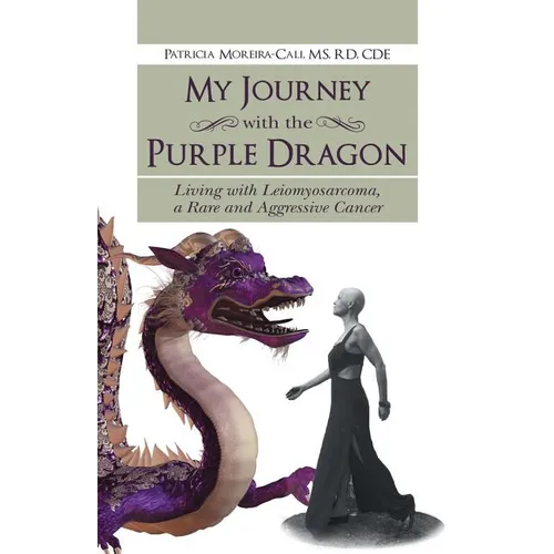 My Journey with the Purple Dragon: Living with Leiomyosarcoma, a Rare and Aggressive Cancer