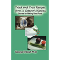 Tried and True Recipes from a Caterer's Kitchen: Secrets for Making Great Food