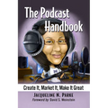 The Podcast Handbook: Create It, Market It, Make It Great