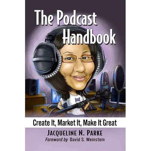 The Podcast Handbook: Create It, Market It, Make It Great