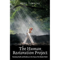 The Human Restoration Project: Restoring Health and Resiliency in the Chaos of the Modern World