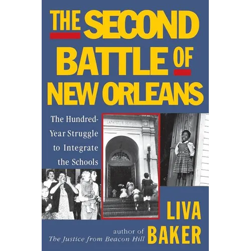 The Second Battle of New Orleans: The Hundred-Year Struggle to Integrate the Schools