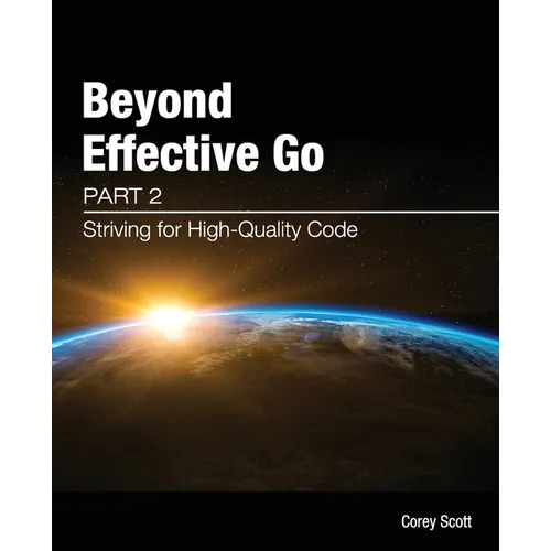 Beyond Effective Go: Part 2 - Striving for High-Quality Code