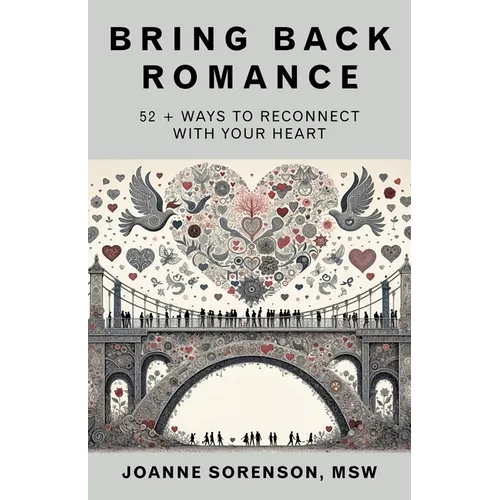 Bring Back Romance: 52 + Ways to Reconnect with Your Heart