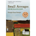 Small Acreages: New and Collected Essays
