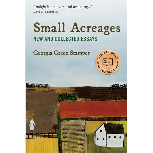 Small Acreages: New and Collected Essays