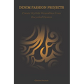 Denim Fashion Projects: Create Stylish Wearables from Recycled Denim