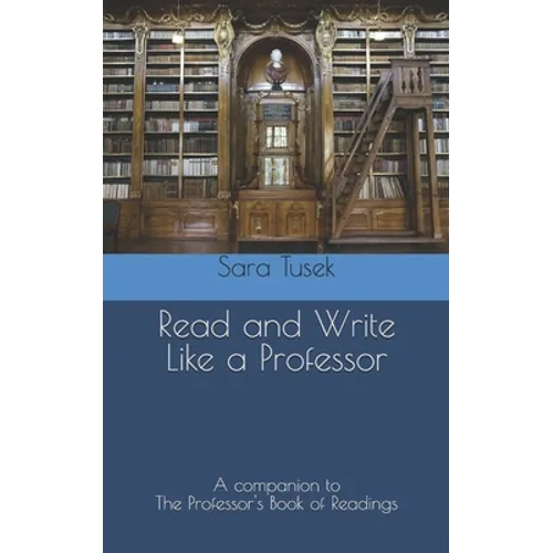 Read and Write Like a Professor: A companion to The Professor's Book of Readings