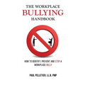 The Workplace Bullying Handbook: How to Identify, Prevent, and Stop a Workplace Bully