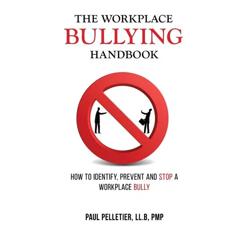 The Workplace Bullying Handbook: How to Identify, Prevent, and Stop a Workplace Bully
