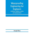 Waterproofing engineering for engineers, architects, builders, roofers and waterproofers