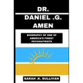 Dr. Daniel G. Amen: Biography of One of America's Finest Psychiatrists