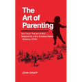 The Art of Parenting: Sun Tzu's 'The Art of War' Adapted for Life's Greatest Battle - Raising a Child