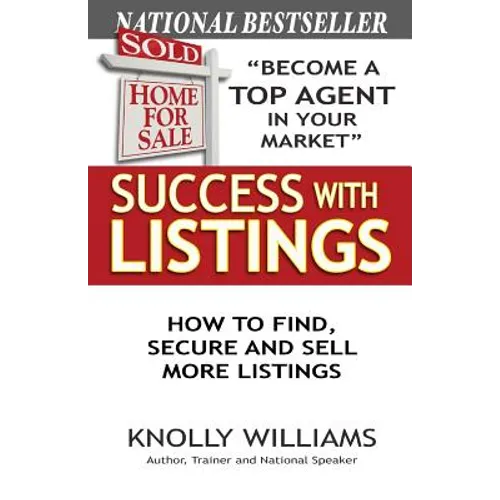Success with Listings: How to Find, Secure and Sell More Listings