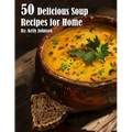 50 Delicious Soup Recipes for Home