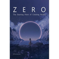 Zero: The Starting Point of Creating Reality