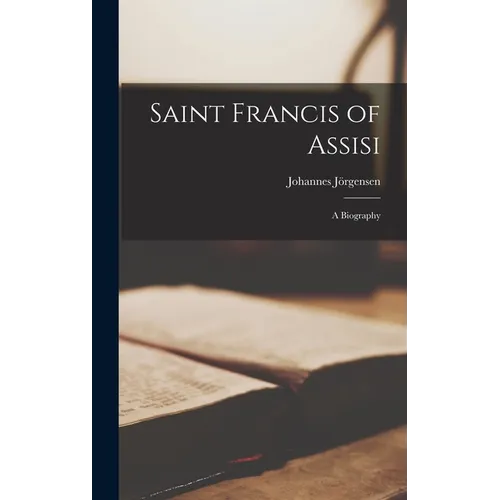Saint Francis of Assisi: A Biography