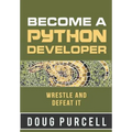 Become a Python Developer: Wrestle and Defeat It