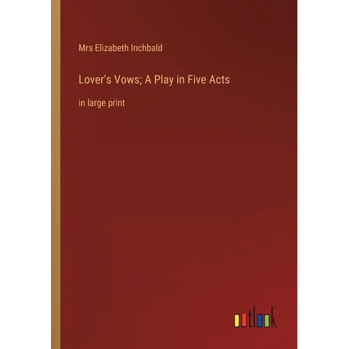 Lover's Vows; A Play in Five Acts: in large print