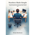 Numbers Made Simple: Accounting and Finance for the One-Person Business - Step-by-step basics of bookkeeping, P&L, and cash flow