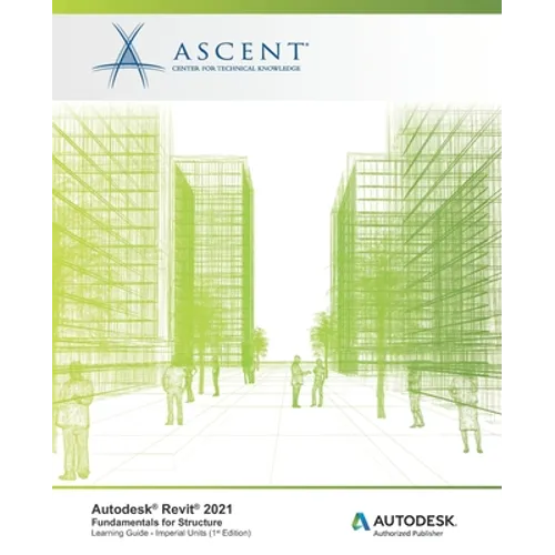 Autodesk Revit 2021: Fundamentals for Structure (Imperial Units): Autodesk Authorized Publisher