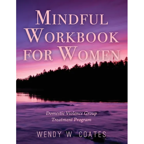 Mindful Workbook for Women: Domestic Violence Group Treatment Program