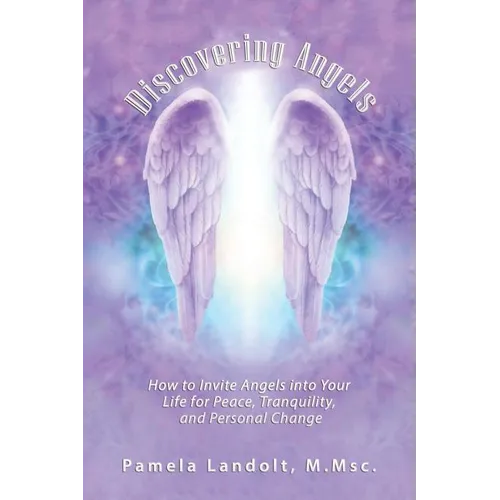Discovering Angels: How to Invite Angels into Your Life for Peace, Tranquility, and Personal Change