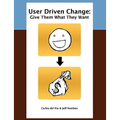 User Driven Change: Give Them What They Want