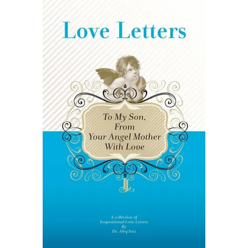 To My Son, From Your Angel Mother With Love: A Collection Of Inspirational Love Letters