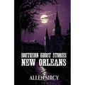Southern Ghost Stories: New Orleans