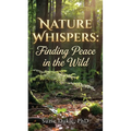 Nature Whispers: Finding Peace in the Wild