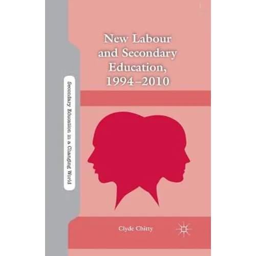 New Labour and Secondary Education, 1994-2010