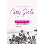 City Girls: The Nisei Social World in Los Angeles, 1920-1950