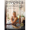 Divorce Is Not A Destination(R) A.A.C.T. In Joy!(TM)
