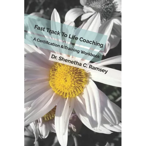 Fast Track To Life Coaching: A Certification & Training Workbook