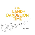 In the Land of Dandelion Time
