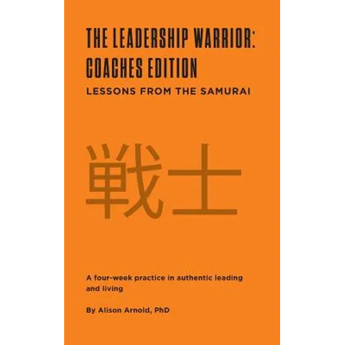 The Leadership Warrior: Coaches Edition: Lessons from the Samurai