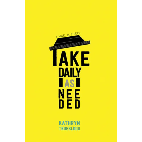 Take Daily as Needed: A Novel in Stories