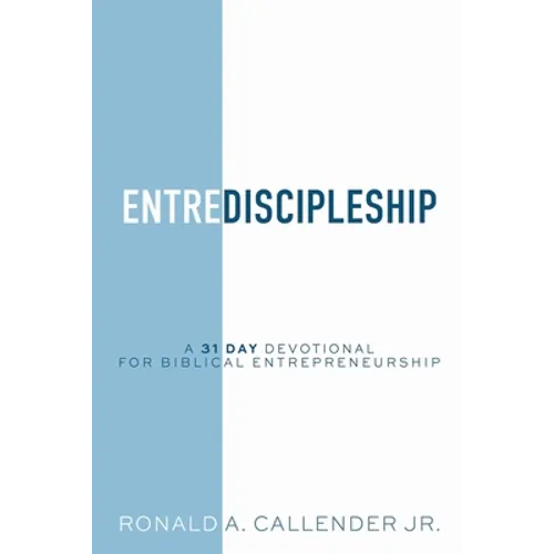 EntreDiscipleship: A 31 Day Devotional for Biblical Entrepreneurship