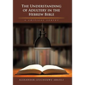 The Understanding of Adultery in the Hebrew Bible: A Critical Survey