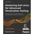 Mastering Kali Linux for Advanced Penetration Testing - Fourth Edition: Apply a proactive approach to secure your cyber infrastructure and enhance you