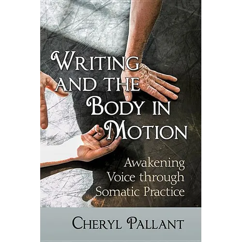 Writing and the Body in Motion: Awakening Voice through Somatic Practice