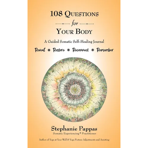 108 Questions for Your Body: A Guided Somatic Self-Healing Journal