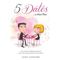 5 Dates...a Man-Plan Susie Ashmore: one woman's inspiring journey in goal-setting and girlfriend camaraderie (colour edition)