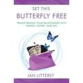 Set This Butterfly Free: Transforming Your Relationship with Energy, Money and Life