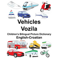 English-Croatian Vehicles/Vozila Children's Bilingual Picture Dictionary